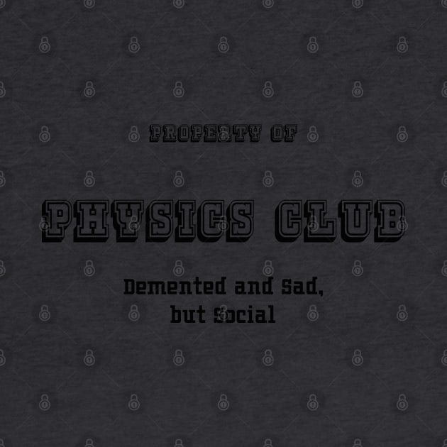 Physics Club: Demented and Sad, but Social by seacucumber